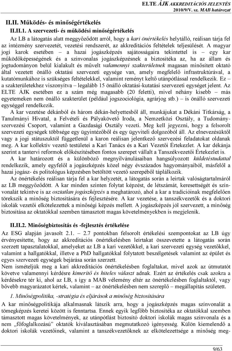 A szervezeti- és működési minőségértékelés Az LB a látogatás alatt meggyőződött arról, hogy a kari önértékelés helytálló, reálisan tárja fel az intézmény szervezetét, vezetési rendszerét, az