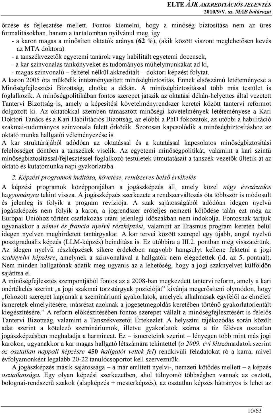 kevés az MTA doktora) - a tanszékvezetők egyetemi tanárok vagy habilitált egyetemi docensek, - a kar színvonalas tankönyveket és tudományos műhelymunkákat ad ki, - magas színvonalú feltétel nélkül