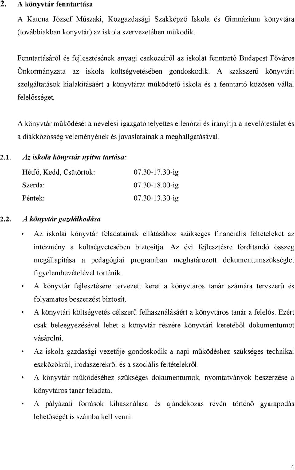 A szakszerű könyvtári szolgáltatások kialakításáért a könyvtárat működtető iskola és a fenntartó közösen vállal felelősséget.