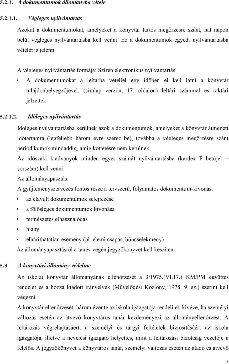 A végleges nyilvántartás formája: Szirén elektronikus nyilvántartás A dokumentumokat a leltárba vétellel egy időben el kell látni a könyvtár tulajdonbélyegzőjével, (címlap verzón, 17.