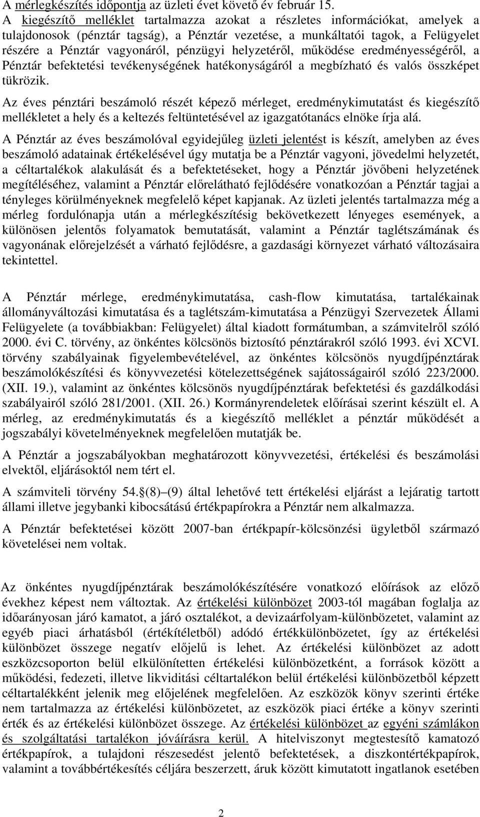 pénzügyi helyzetéről, működése eredményességéről, a Pénztár befektetési tevékenységének hatékonyságáról a megbízható és valós összképet tükrözik.