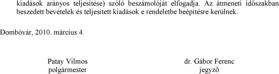 kiadások e rendeletbe beépítésre kerülnek. Dombóvár, 2010.