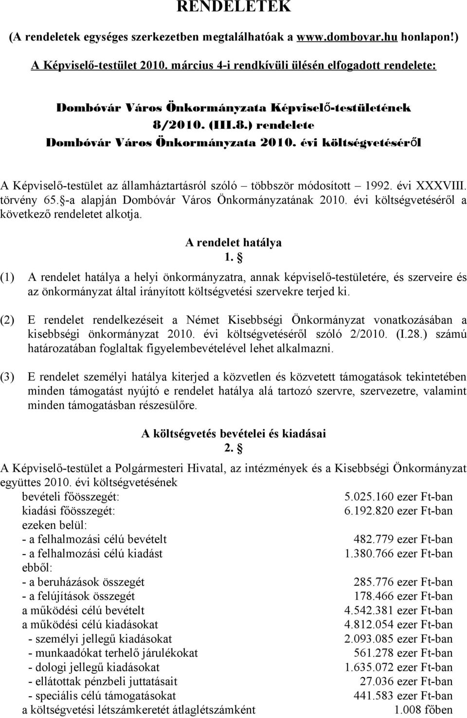 évi költségvetéséről A Képviselő-testület az államháztartásról szóló többször módosított 1992. évi XXXVIII. törvény 65. -a alapján Dombóvár Város Önkormányzatának 2010.