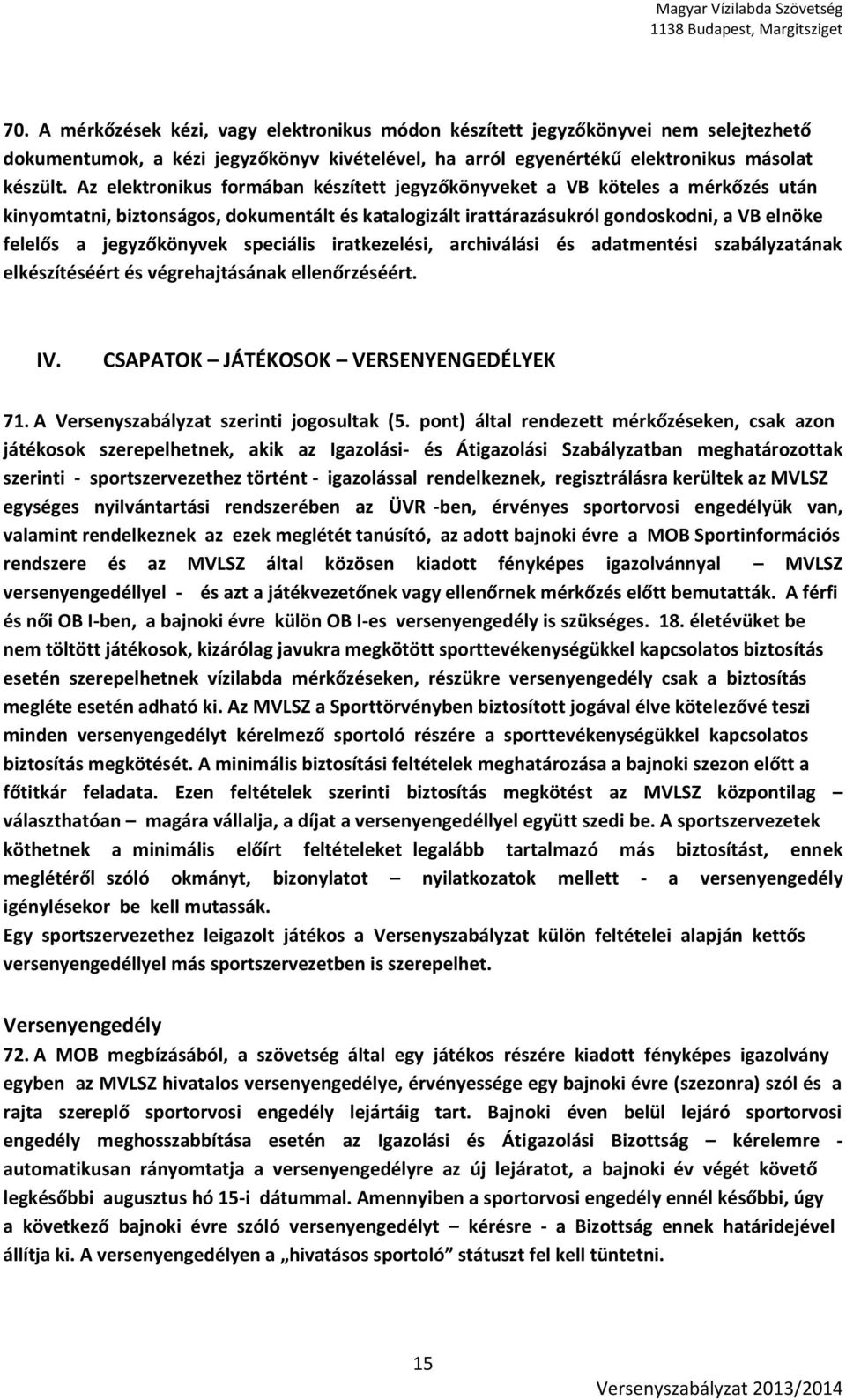 speciális iratkezelési, archiválási és adatmentési szabályzatának elkészítéséért és végrehajtásának ellenőrzéséért. IV. CSAPATOK JÁTÉKOSOK VERSENYENGEDÉLYEK 71.