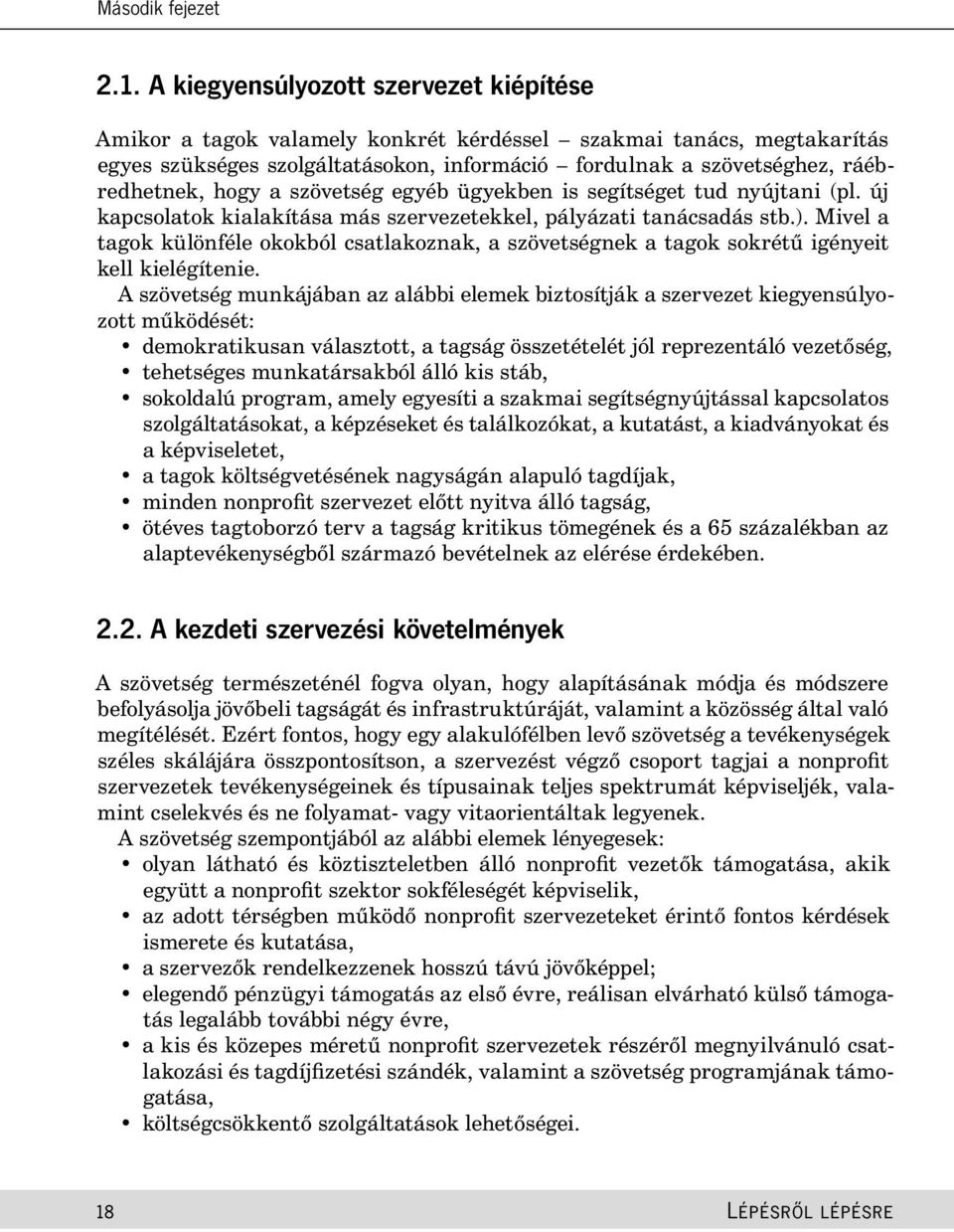 hogy a szövetség egyéb ügyekben is segítséget tud nyújtani (pl. új kapcsolatok kialakítása más szervezetekkel, pályázati tanácsadás stb.).