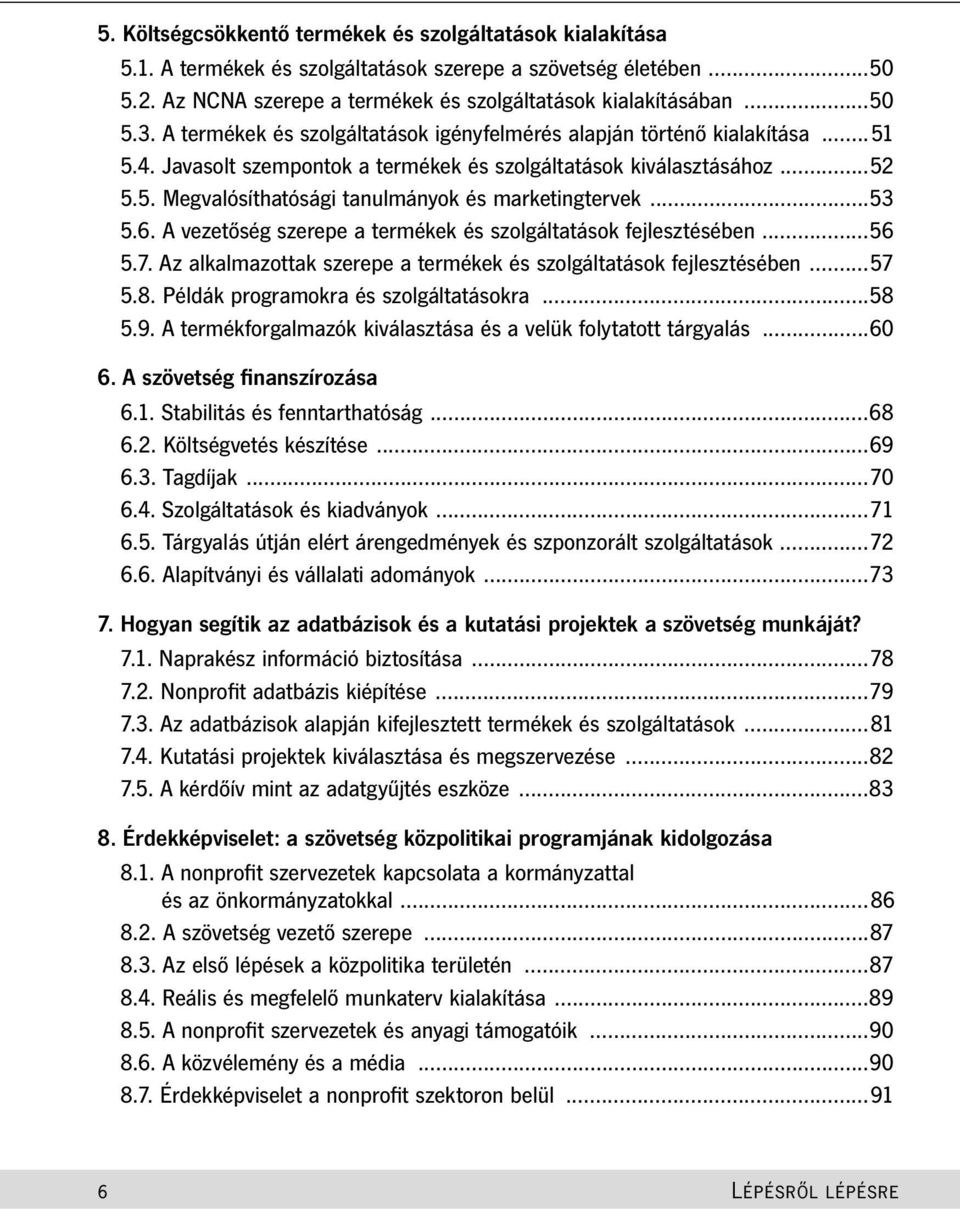 ..53 5.6. A vezetőség szerepe a termékek és szolgáltatások fejlesztésében...56 5.7. Az alkalmazottak szerepe a termékek és szolgáltatások fejlesztésében...57 5.8.