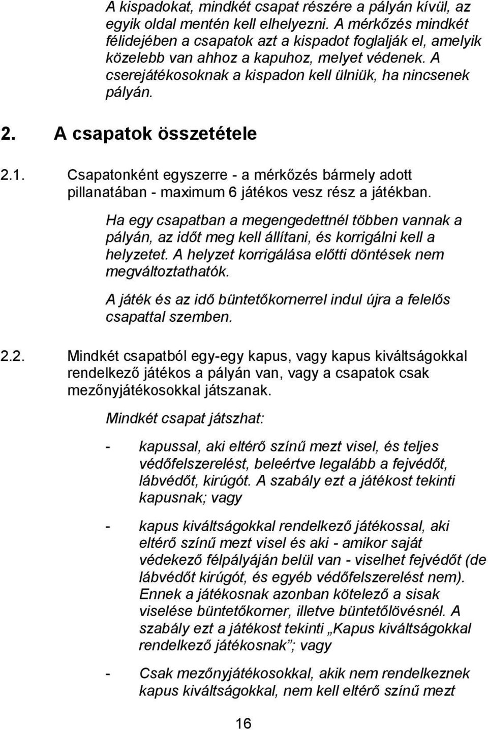 H egy sptn megengedettnél töen vnnk pályán, z időt meg kell állítni, és korrigálni kell helyzetet. A helyzet korrigálás előtti döntések nem megváltoztthtók.