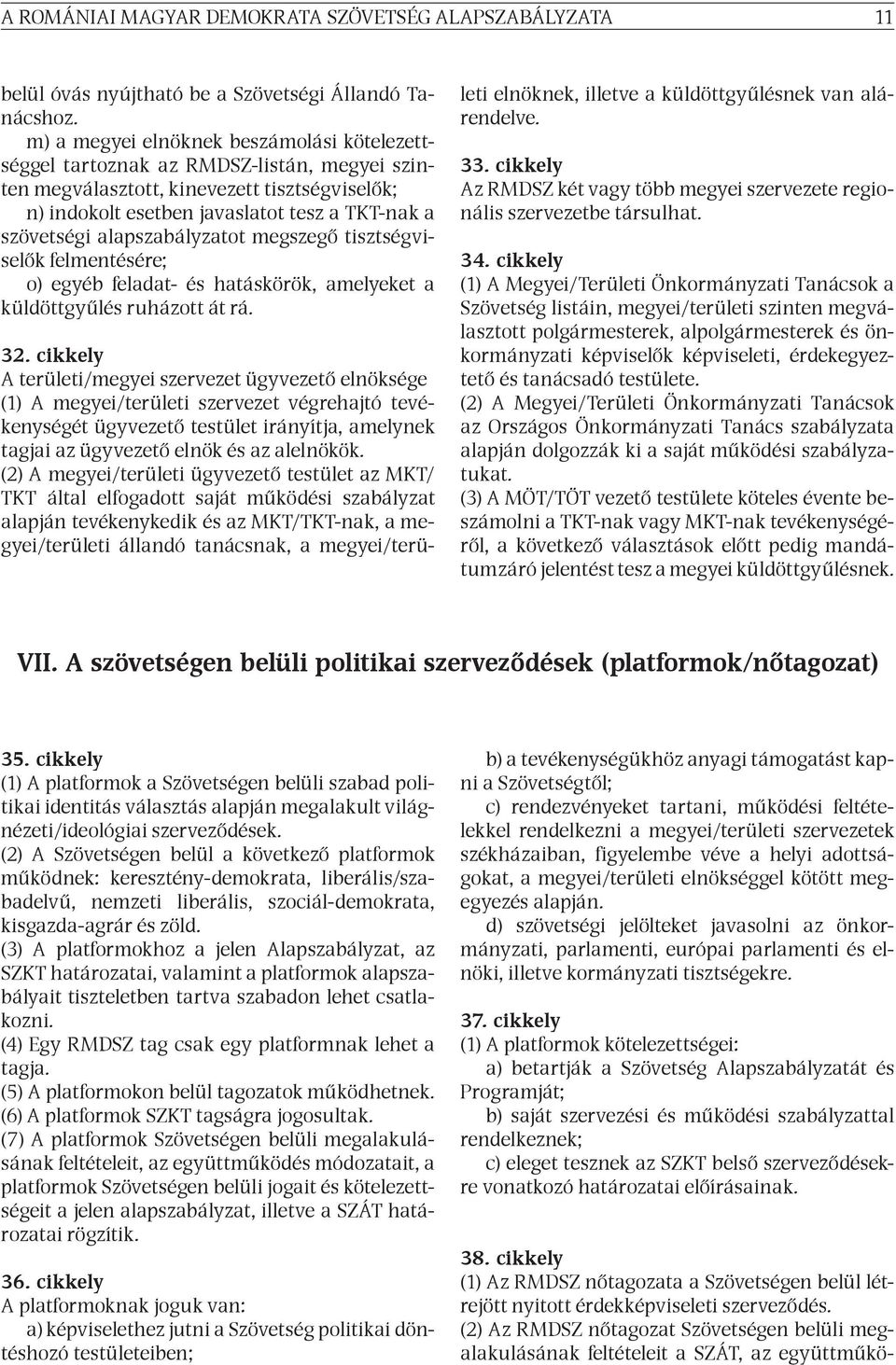 alapszabályzatot megszegő tisztségviselők felmentésére; o) egyéb feladat- és hatáskörök, amelyeket a küldöttgyűlés ruházott át rá. 32.