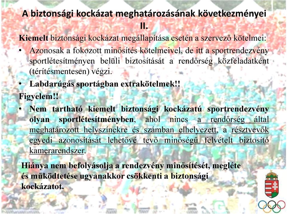 a rendőrség közfeladatként (térítésmentesen) végzi. Labdarúgás sportágban extrakötelmek!! Figyelem!