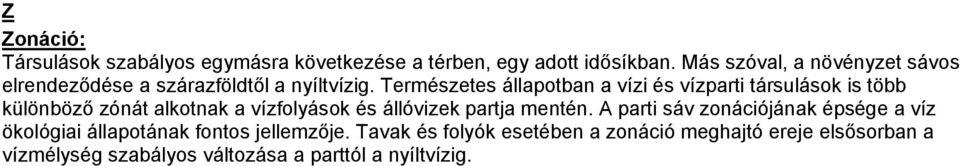 Természetes állapotban a vízi és vízparti társulások is több különböző zónát alkotnak a vízfolyások és állóvizek partja