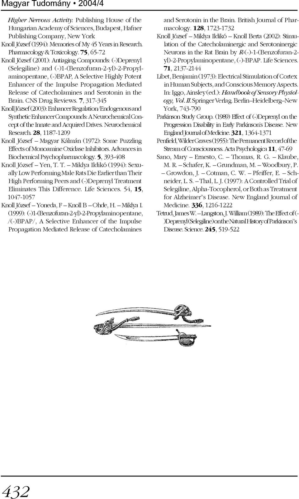 75, 65-72 Knoll József (2001): Antiaging Compounds: (-)Deprenyl (Selegiline) and (-)1-(Benzofuran-2-yl)-2-Propylaminopentane, (-)BPAP, A Selective Highly Potent Enhancer of the Impulse Propagation