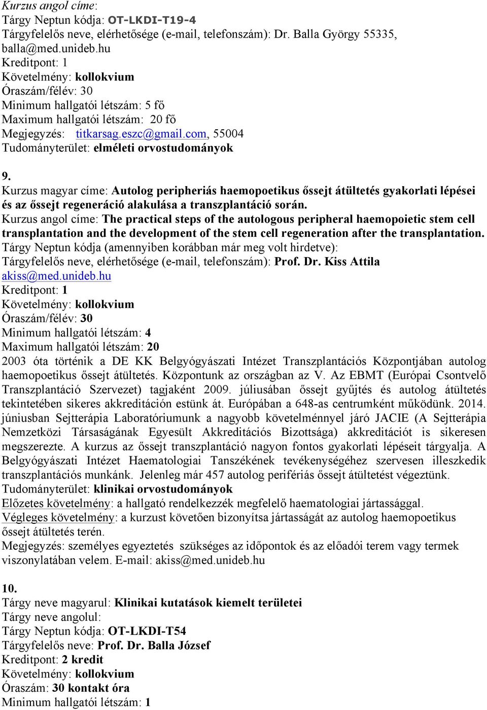 Kurzus magyar címe: Autolog peripheriás haemopoetikus őssejt átültetés gyakorlati lépései és az őssejt regeneráció alakulása a transzplantáció során.