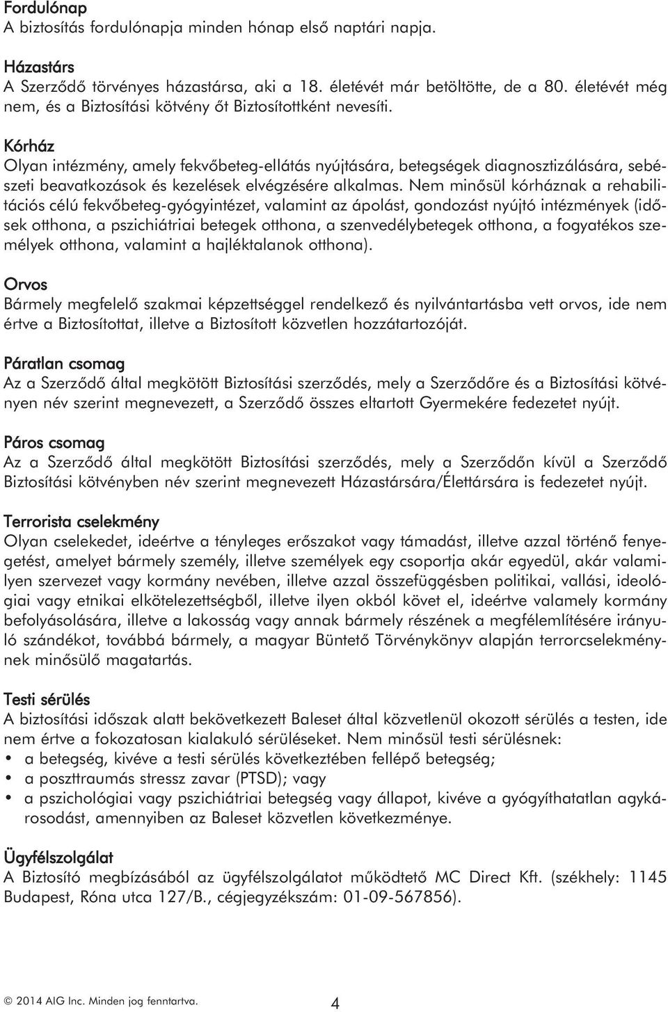 Kórház Olyan intézmény, amely fekvőbeteg-ellátás nyújtására, betegségek diagnosztizálására, sebészeti beavatkozások és kezelések elvégzésére alkalmas.