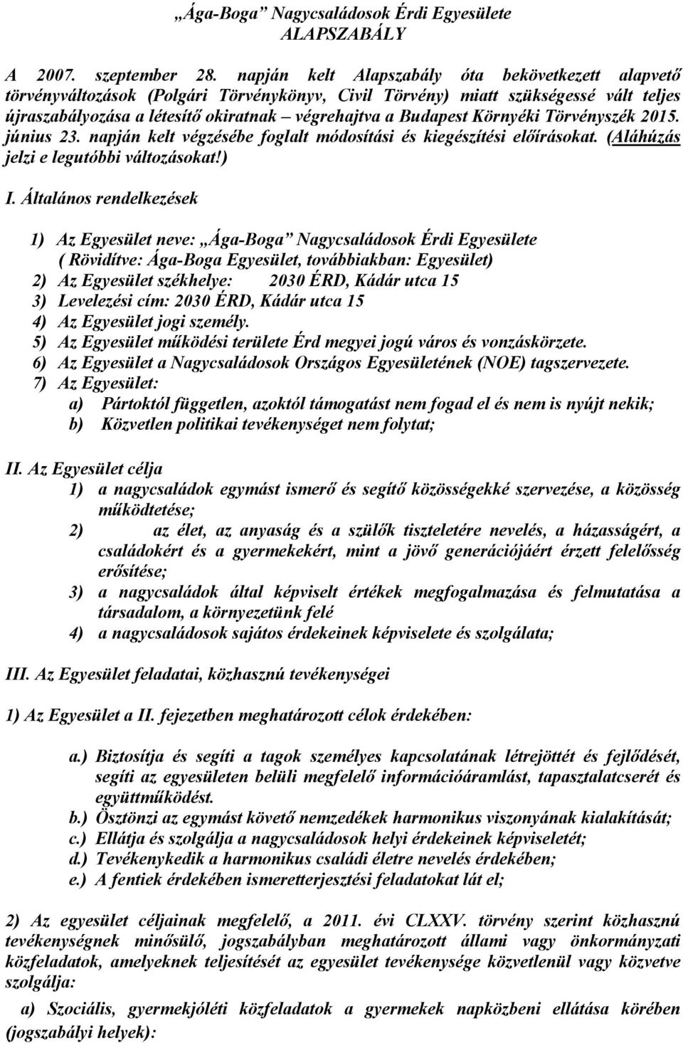 Környéki Törvényszék 2015. június 23. napján kelt végzésébe foglalt módosítási és kiegészítési előírásokat. (Aláhúzás jelzi e legutóbbi változásokat!) I.