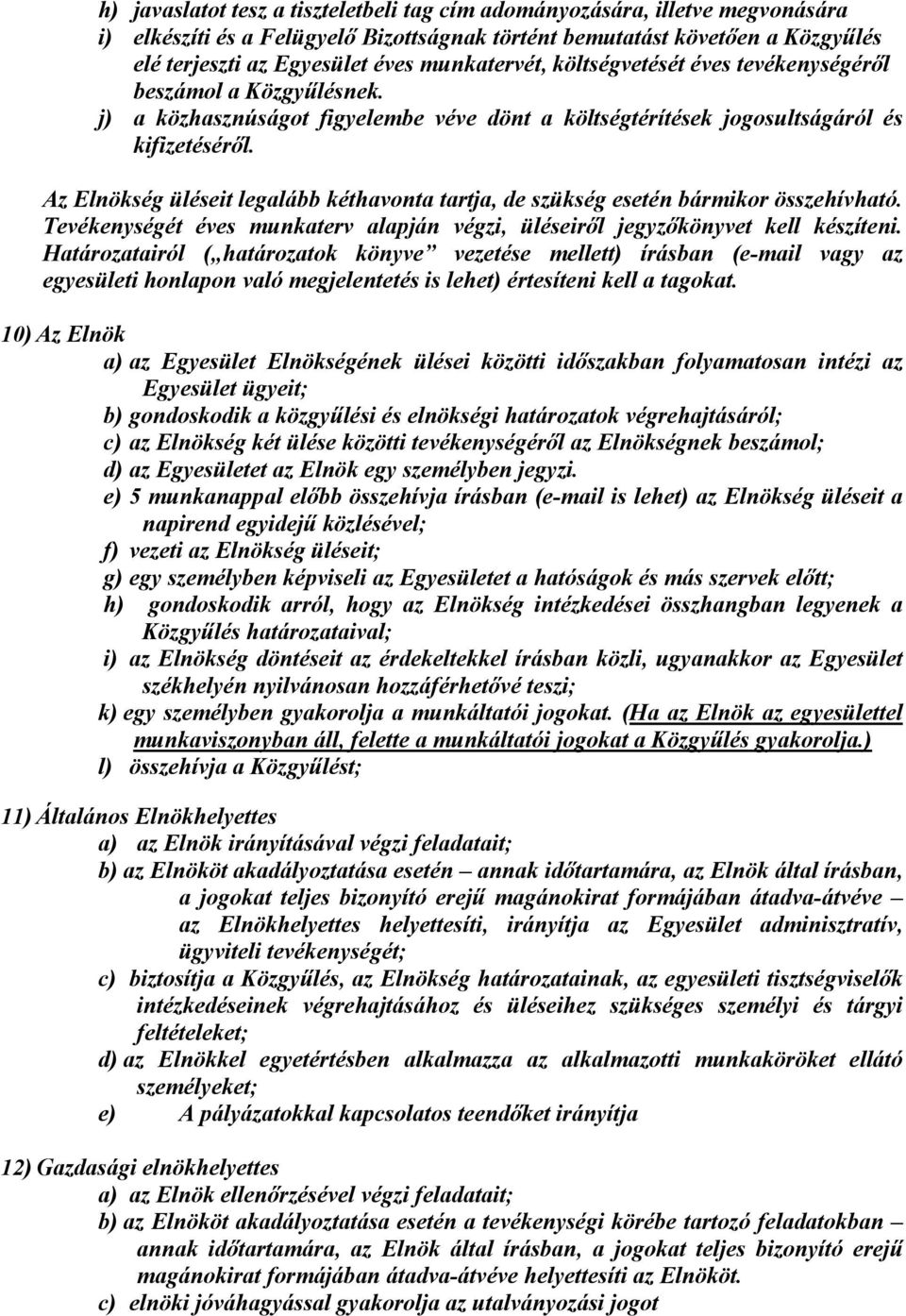 Az Elnökség üléseit legalább kéthavonta tartja, de szükség esetén bármikor összehívható. Tevékenységét éves munkaterv alapján végzi, üléseiről jegyzőkönyvet kell készíteni.