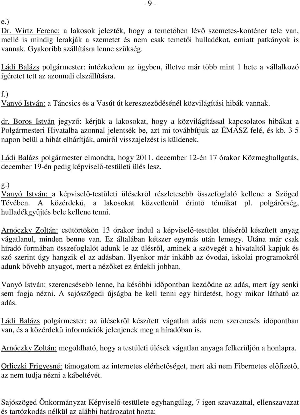 ) Vanyó István: a Táncsics és a Vasút út keresztezıdésénél közvilágítási hibák vannak. dr.