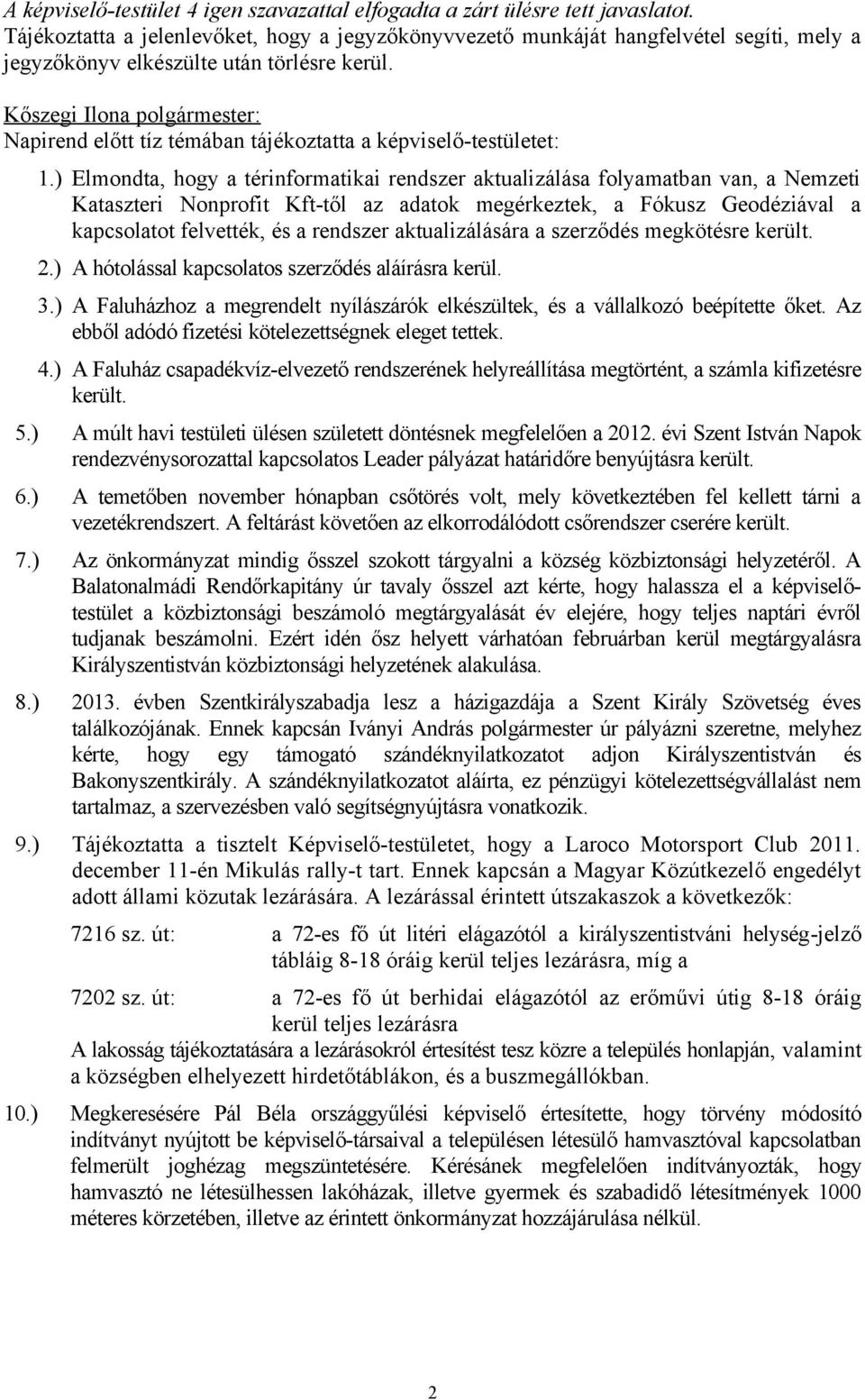 Napirend előtt tíz témában tájékoztatta a képviselő-testületet: 1.