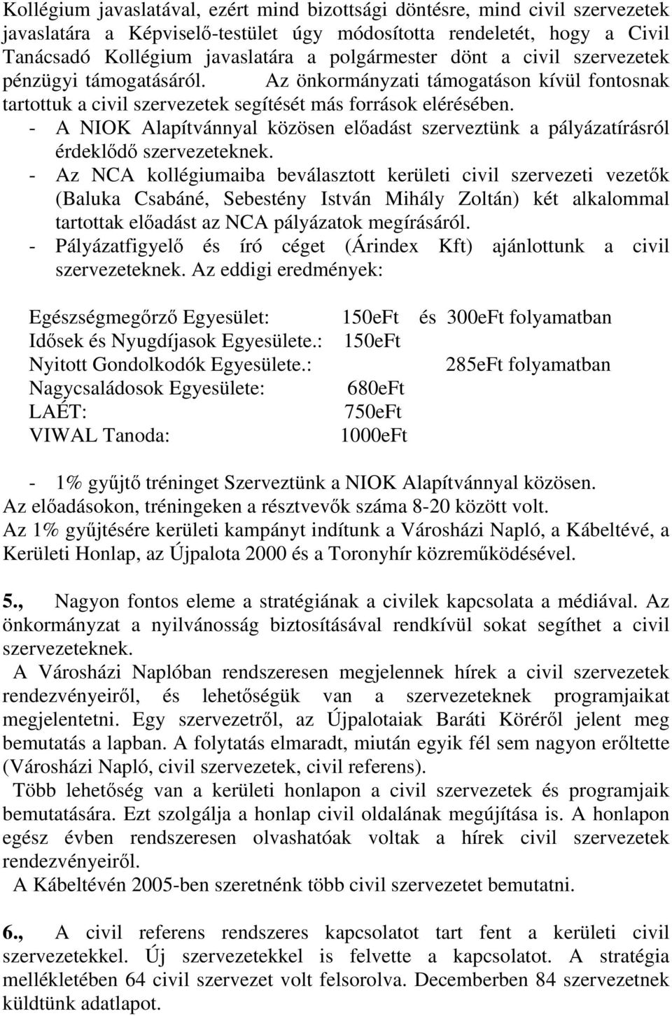 - A NIOK Alapítvánnyal közösen elıadást szerveztünk a pályázatírásról érdeklıdı szervezeteknek.