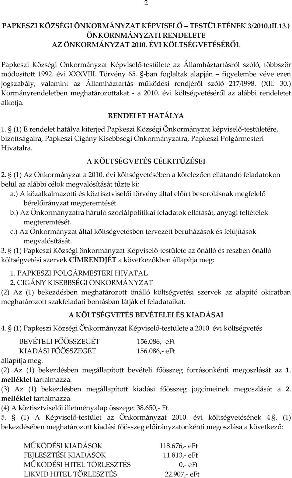 -ban foglaltak alapján figyelembe véve ezen jogszabály, valamint az Államháztartás működési rendjéről szóló 217/l998. (XII. 30.) Kormányrendeletben meghatározottakat - a 2010.