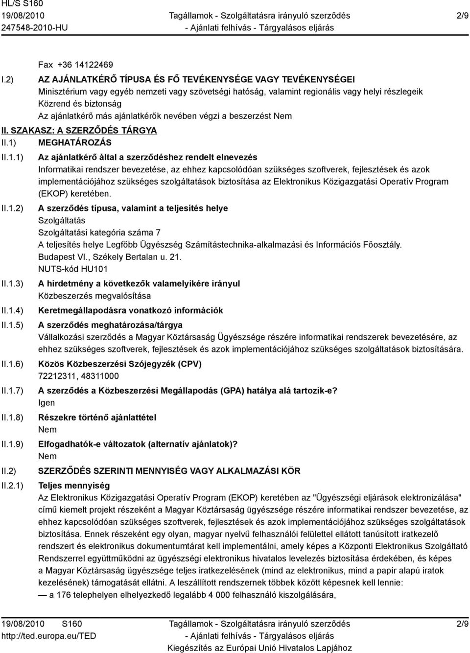 Az ajánlatkérő más ajánlatkérők nevében végzi a beszerzést II. SZAKASZ: A SZERZŐDÉS TÁRGYA II.1) MEGHATÁROZÁS II.1.1) II.1.2)