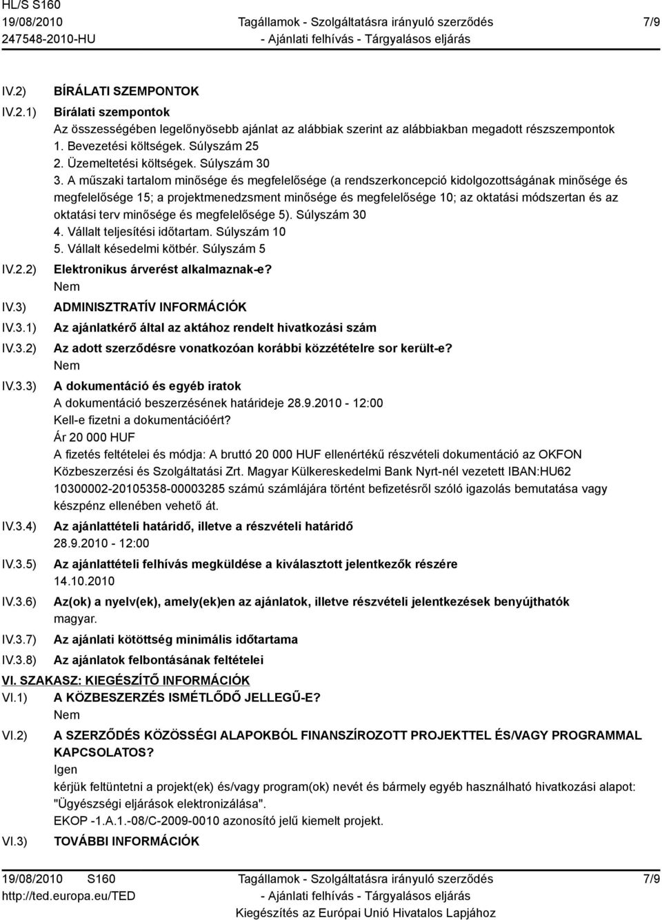 A műszaki tartalom minősége és megfelelősége (a rendszerkoncepció kidolgozottságának minősége és megfelelősége 15; a projektmenedzsment minősége és megfelelősége 10; az oktatási módszertan és az