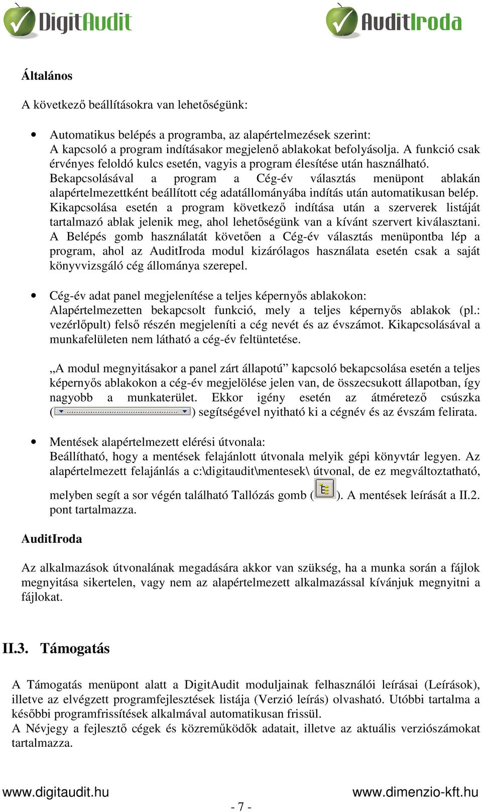 Bekapcsolásával a program a Cég-év választás menüpont ablakán alapértelmezettként beállított cég adatállományába indítás után automatikusan belép.