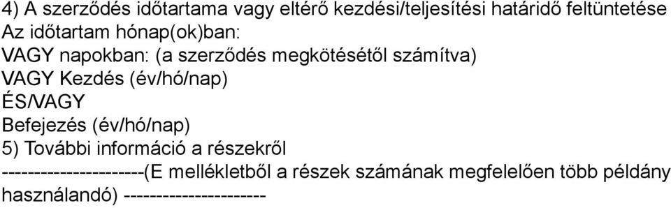 (év/hó/nap) ÉS/VAGY Befejezés (év/hó/nap) 5) További információ a részekről