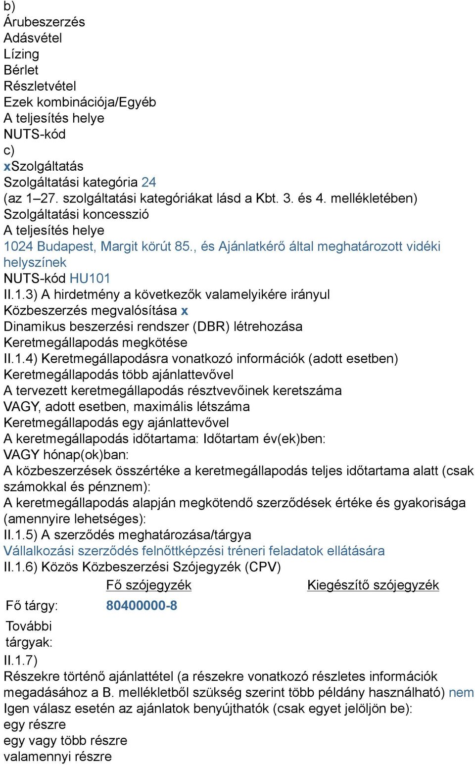 24 Budapest, Margit körút 85., és Ajánlatkérő által meghatározott vidéki helyszínek NUTS-kód HU10