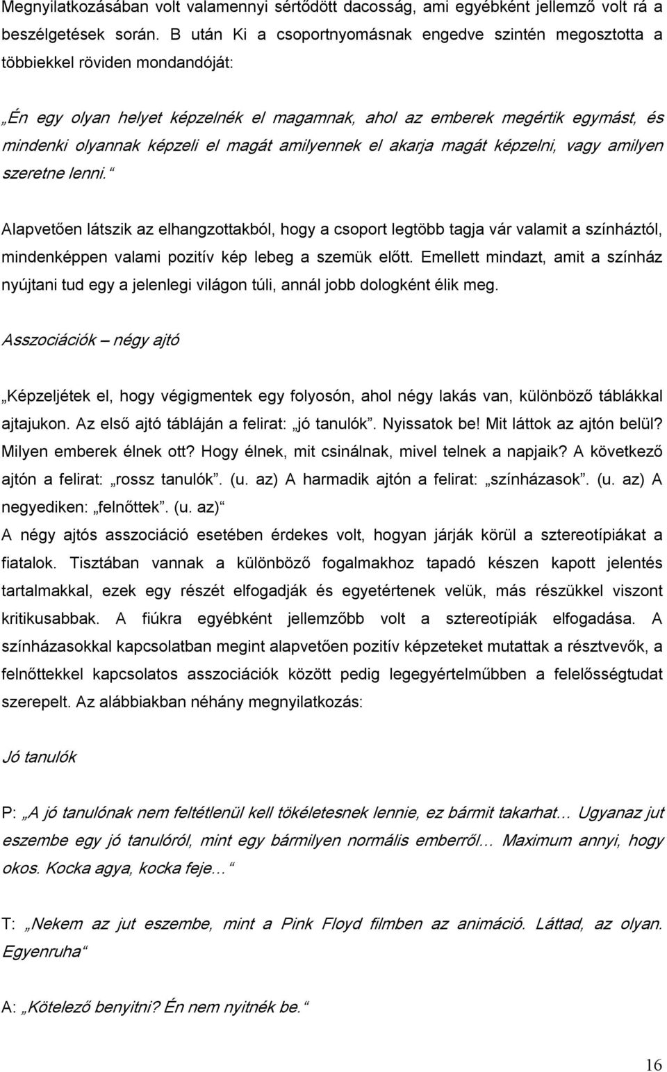 magát amilyennek el akarja magát képzelni, vagy amilyen szeretne lenni.