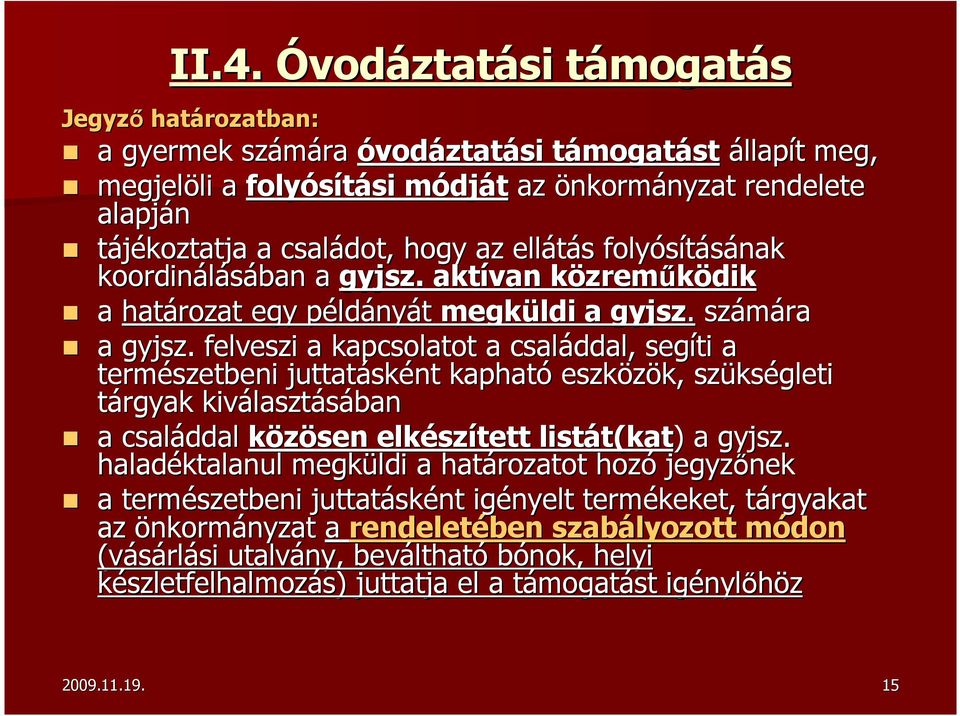 . felveszi a kapcsolatot a családdal, segíti a természetbeni juttatásk sként kapható eszközök, k, szüks kségleti tárgyak kiválaszt lasztásában a családdal közösen elkész szített listát(kat t(kat) ) a