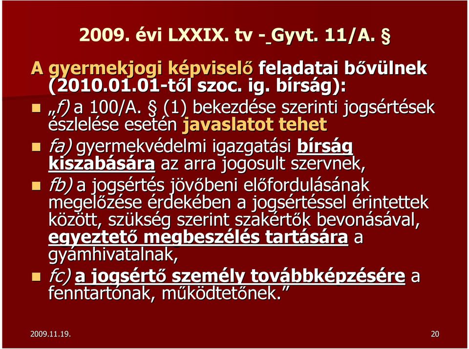 a jogsért rtés s jövőbeni j előfordul fordulásának megelőzése érdekében a jogsért rtéssel érintettek között, szüks kség g szerint szakért rtők k