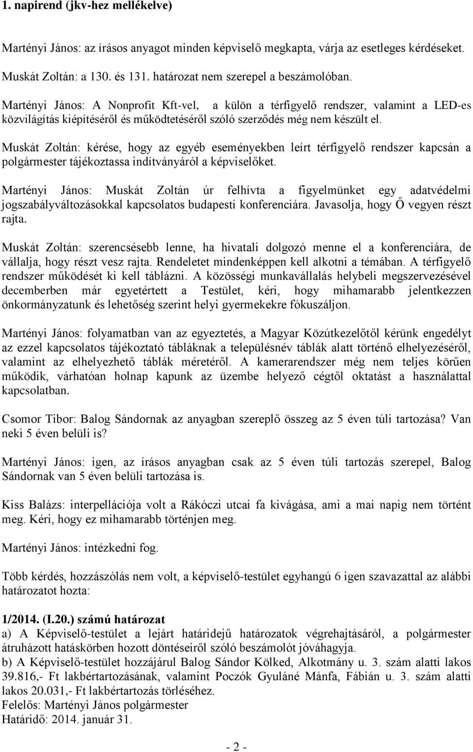 Muskát Zoltán: kérése, hogy az egyéb eseményekben leírt térfigyelő rendszer kapcsán a polgármester tájékoztassa indítványáról a képviselőket.