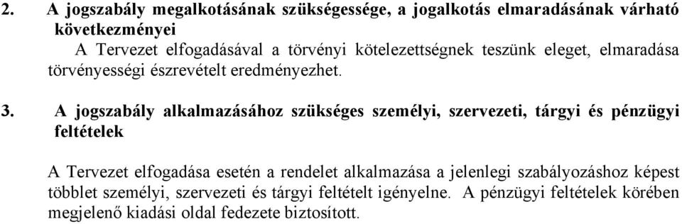 A jogszabály alkalmazásához szükséges személyi, szervezeti, tárgyi és pénzügyi feltételek A Tervezet elfogadása esetén a rendelet