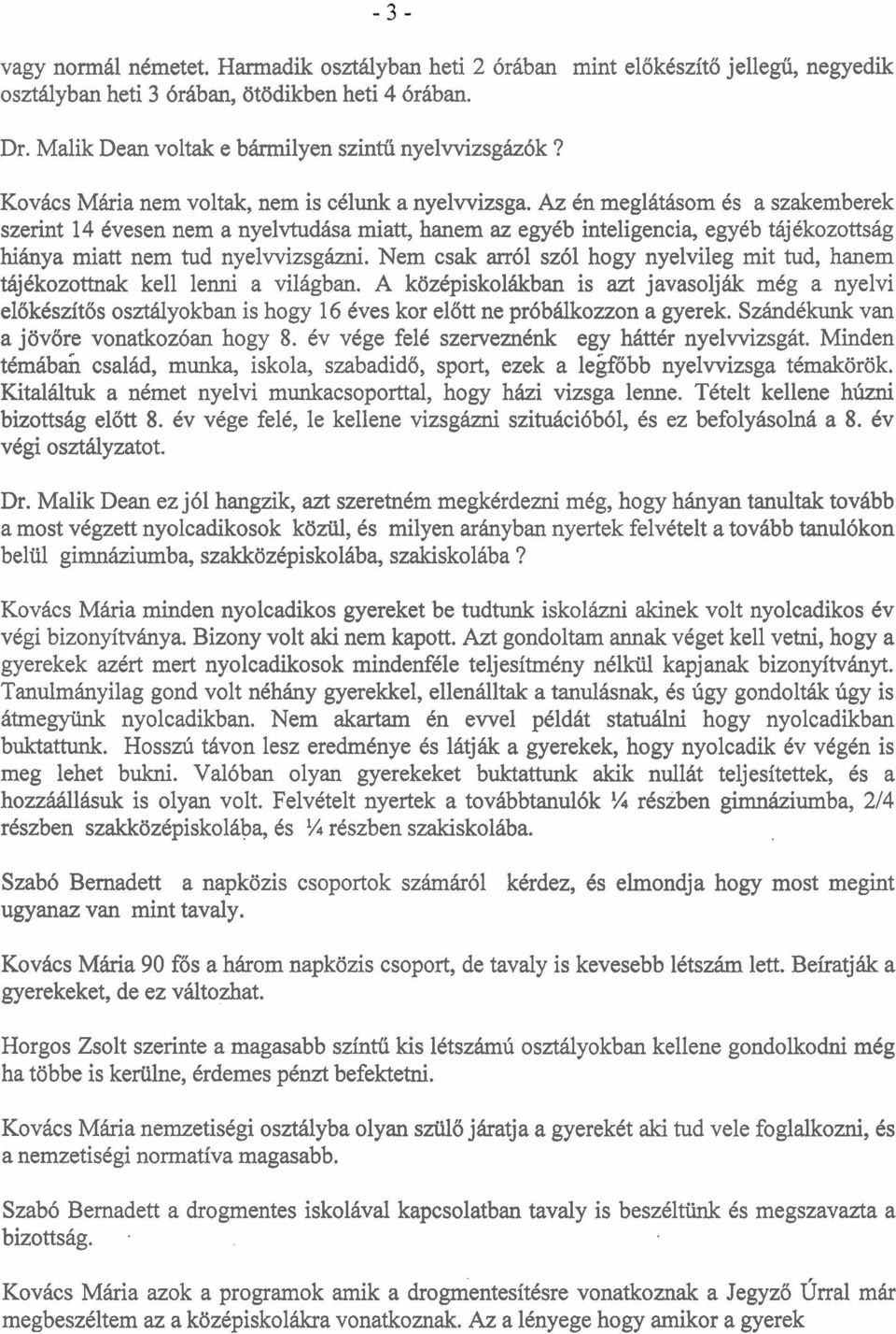 Az Cn meglhtirsom 6s a szakemberek szerint 14 Cvesen nem a nyelvtudha miatt, hanem az egyeb inteligencia, egycb tajckozottsag hihnya miatt nem tud nyelwizsgiizni.