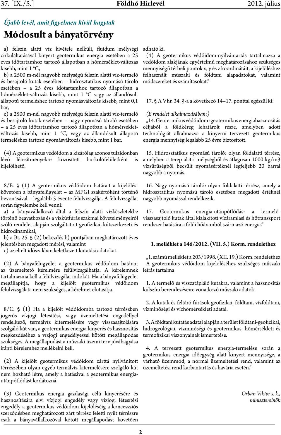 a 25 éves időtartamhoz tartozó állapotban a hőmérséklet-változás kisebb, mint 1 C vagy az állandósult állapotú termeléshez tartozó nyomásváltozás kisebb, mint 0,1 bar, c) a 2500 m-nél nagyobb