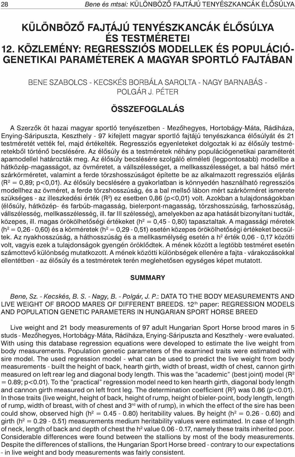 PÉTER A Szerzők öt hazai magyar sportló tenyészetben - Mezőhegyes, Hortobágy-Máta, Rádiháza, Enying-Sáripuszta, Keszthely - 97 kifejlett magyar sportló fajtájú tenyészkanca élősúlyát és 21