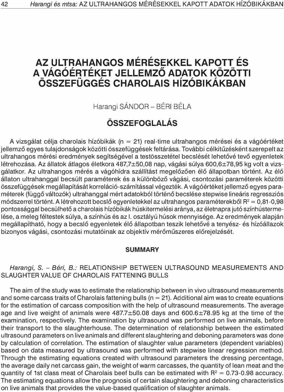 További célkitűzésként szerepelt az ultrahangos mérési eredmények segítségével a testösszetétel becslését lehetővé tevő egyenletek létrehozása.