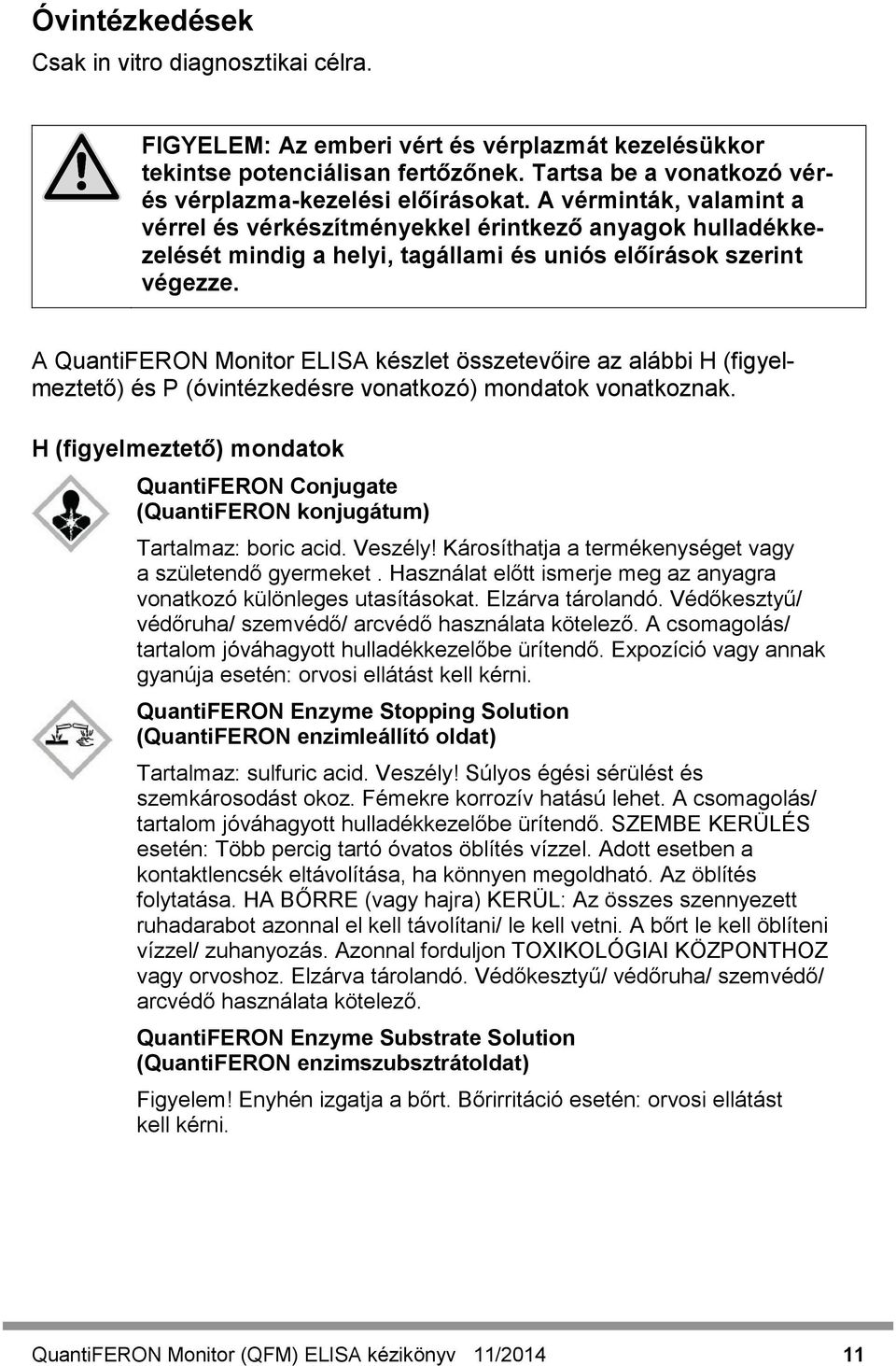 A QuantiFERON Monitor ELISA készlet összetevőire az alábbi H (figyelmeztető) és P (óvintézkedésre vonatkozó) mondatok vonatkoznak.