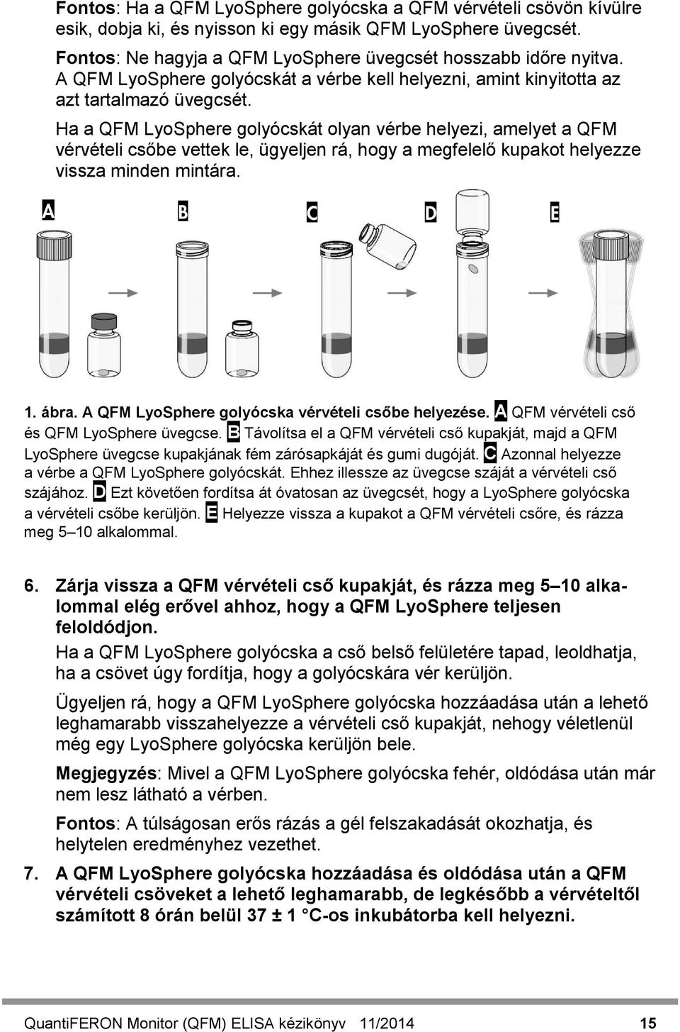 Ha a QFM LyoSphere golyócskát olyan vérbe helyezi, amelyet a QFM vérvételi csőbe vettek le, ügyeljen rá, hogy a megfelelő kupakot helyezze vissza minden mintára. A B C D E 1. ábra.