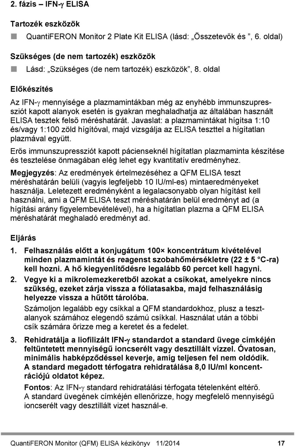 Javaslat: a plazmamintákat hígítsa 1:10 és/vagy 1:100 zöld hígítóval, majd vizsgálja az ELISA teszttel a hígítatlan plazmával együtt.