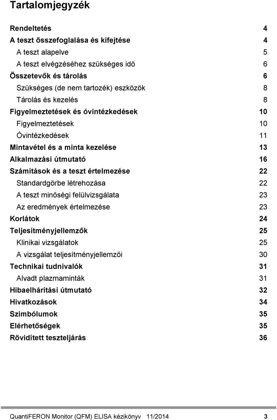 Standardgörbe létrehozása 22 A teszt minőségi felülvizsgálata 23 Az eredmények értelmezése 23 Korlátok 24 Teljesítményjellemzők 25 Klinikai vizsgálatok 25 A vizsgálat teljesítményjellemzői 30