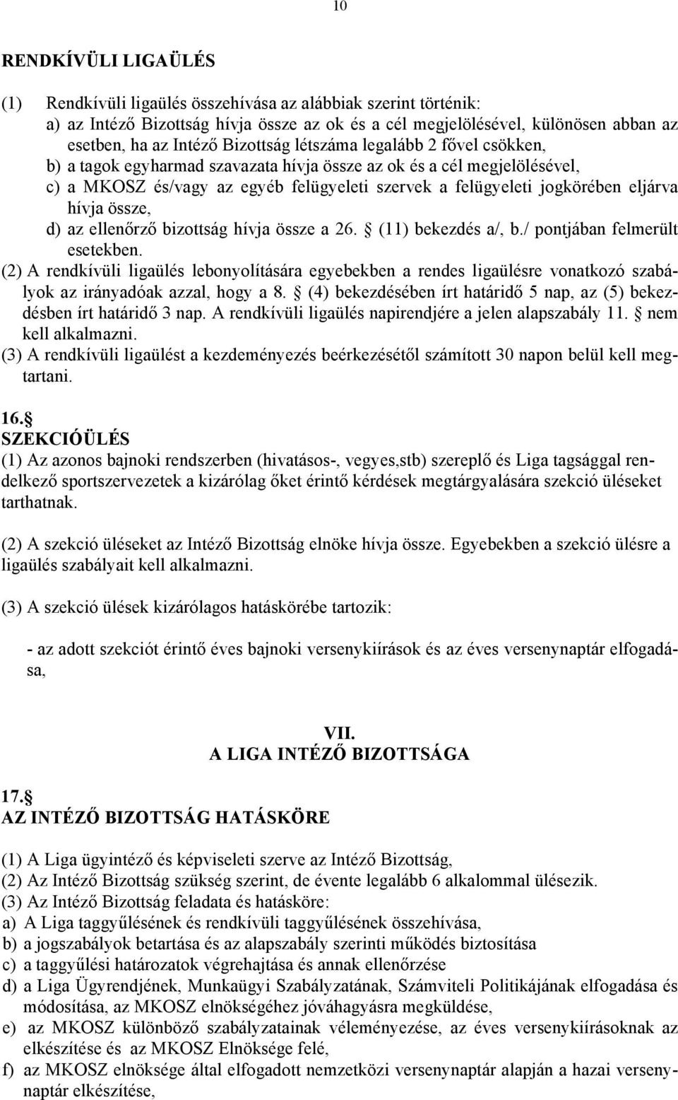 hívja össze, d) az ellenőrző bizottság hívja össze a 26. (11) bekezdés a/, b./ pontjában felmerült esetekben.