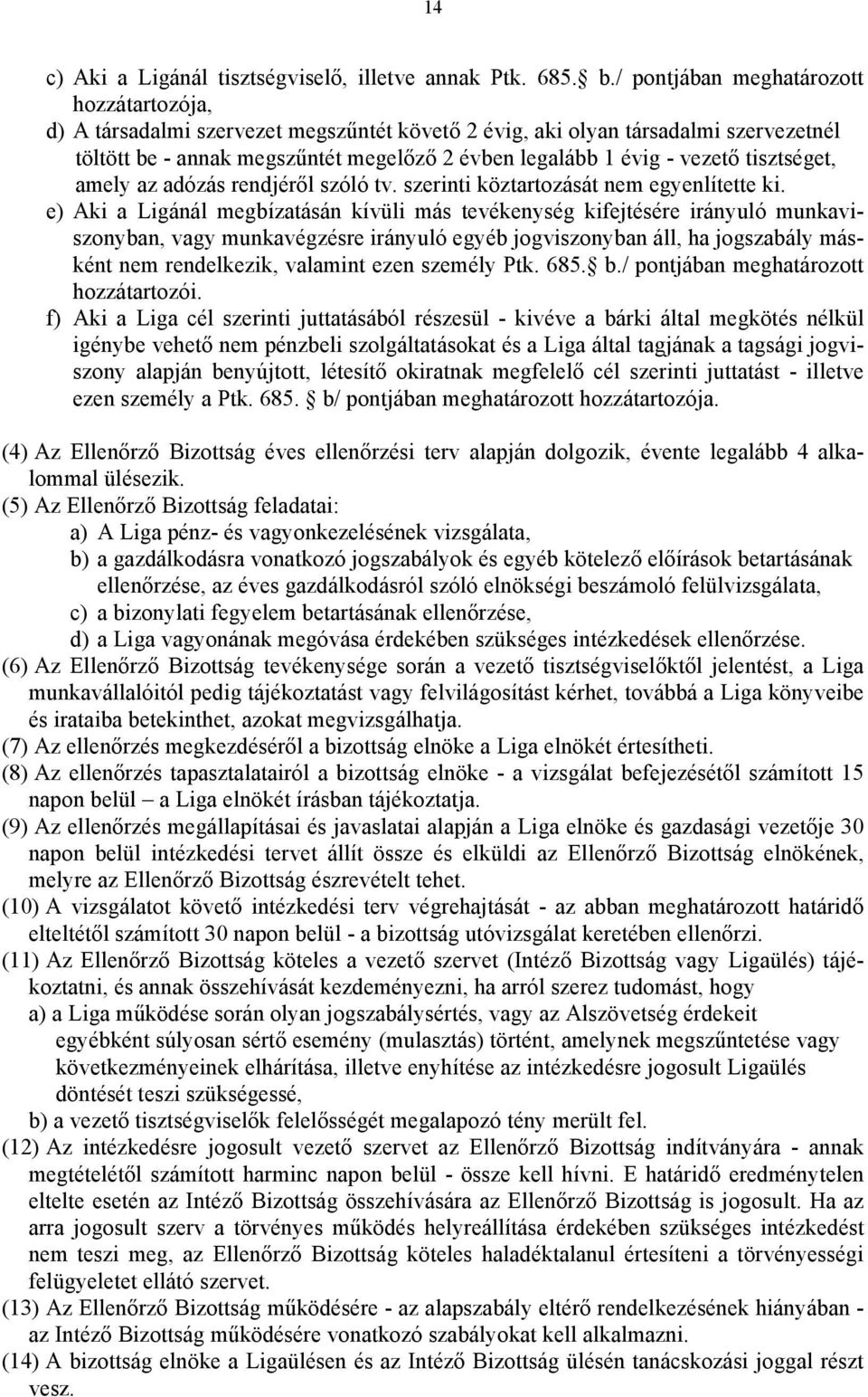 tisztséget, amely az adózás rendjéről szóló tv. szerinti köztartozását nem egyenlítette ki.