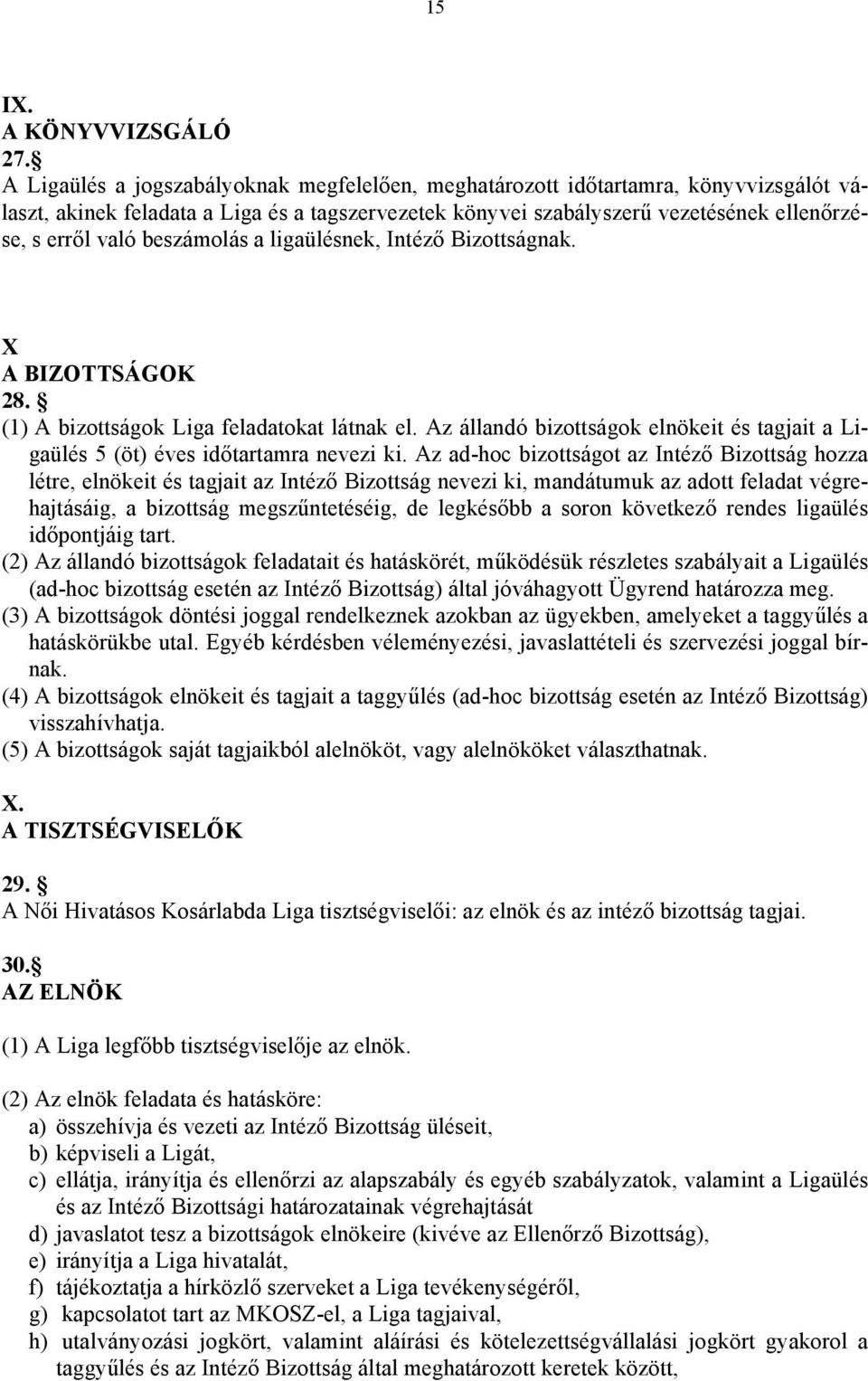 beszámolás a ligaülésnek, Intéző Bizottságnak. X A BIZOTTSÁGOK 28. (1) A bizottságok Liga feladatokat látnak el.