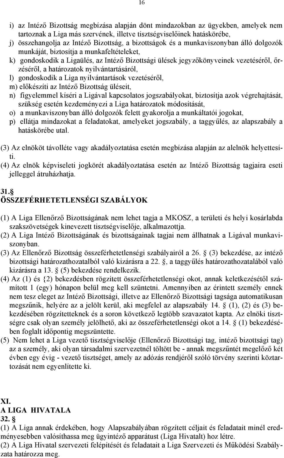 nyilvántartásáról, l) gondoskodik a Liga nyilvántartások vezetéséről, m) előkészíti az Intéző Bizottság üléseit, n) figyelemmel kíséri a Ligával kapcsolatos jogszabályokat, biztosítja azok