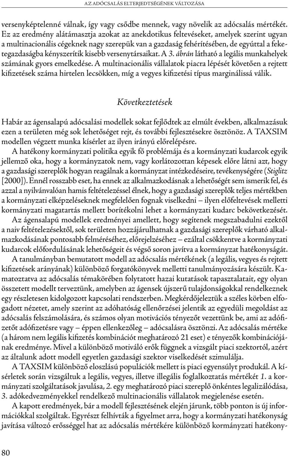 kényszerítik kisebb versenytársaikat. A 3. ábrán látható a legális munkahelyek számának gyors emelkedése.