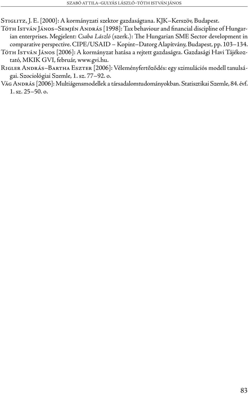 ): The Hungarian SME Sector development in comparative perspective. CIPE/USAID Kopint Datorg Alapítvány, Budapest, pp. 103 134.