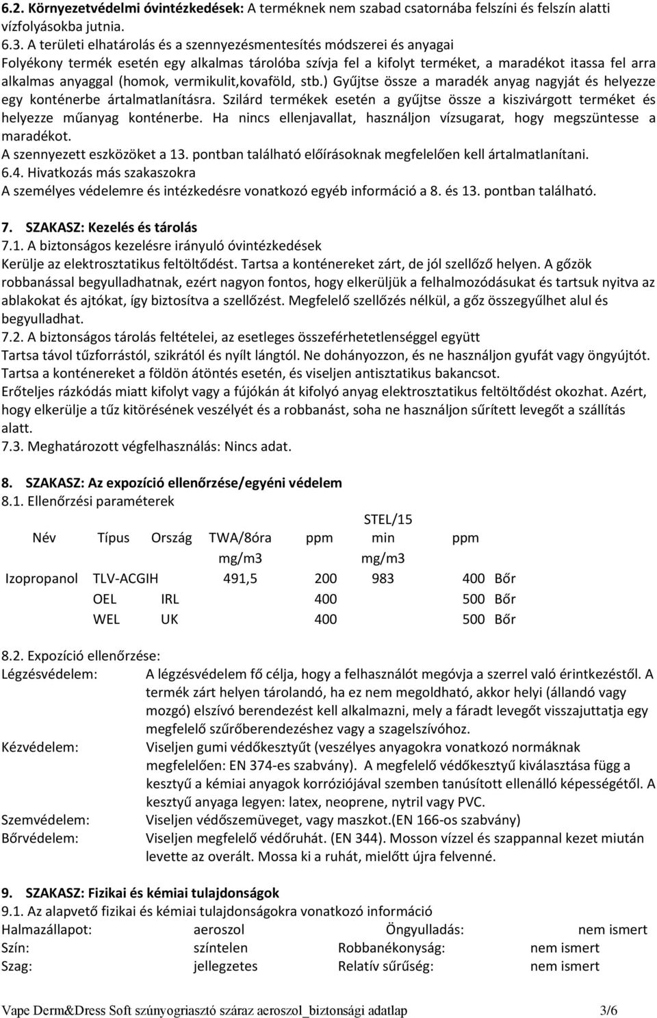 (homok, vermikulit,kovaföld, stb.) Gyűjtse össze a maradék anyag nagyját és helyezze egy konténerbe ártalmatlanításra.