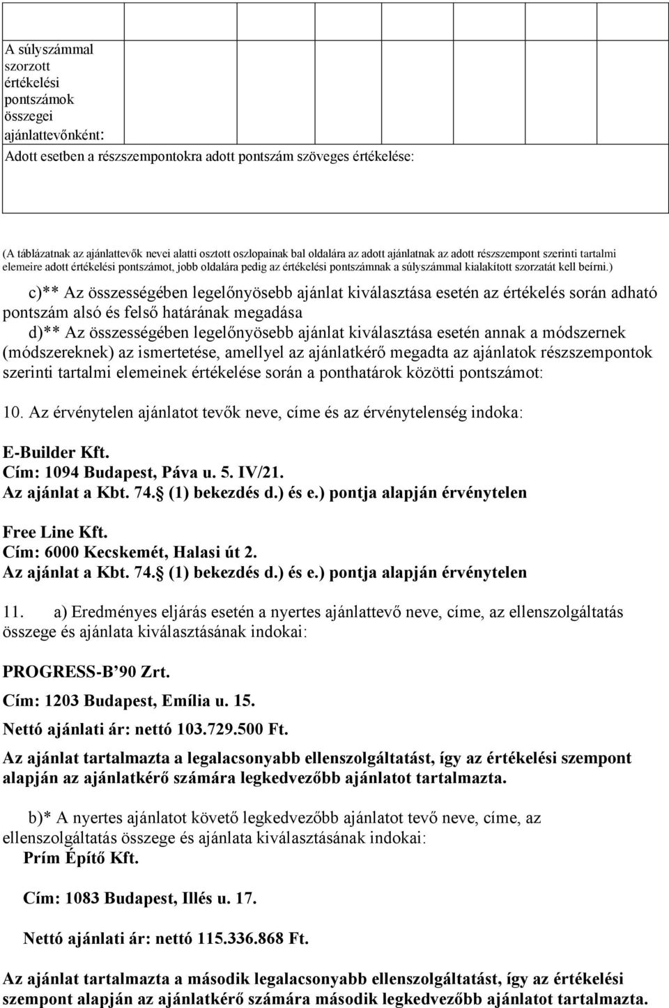 ) c)** Az összességében legelőnyösebb ajánlat kiválasztása esetén az értékel során adható pontszám alsó felső határának megadása d)** Az összességében legelőnyösebb ajánlat kiválasztása esetén annak