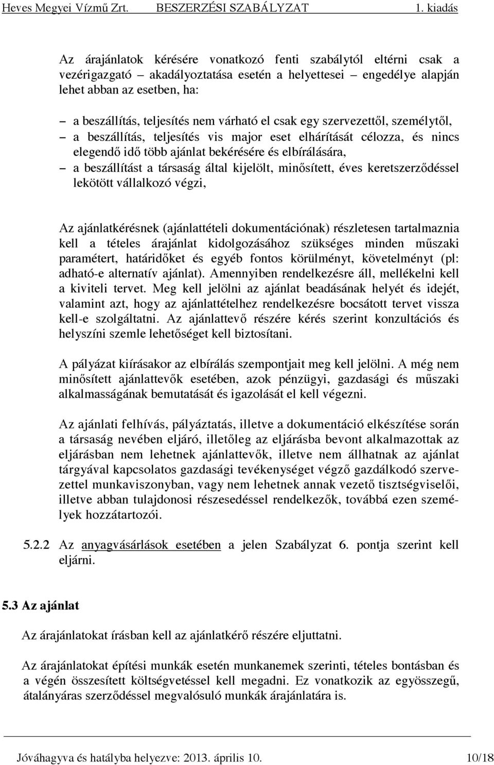 által kijelölt, minısített, éves keretszerzıdéssel lekötött vállalkozó végzi, Az ajánlatkérésnek (ajánlattételi dokumentációnak) részletesen tartalmaznia kell a tételes árajánlat kidolgozásához